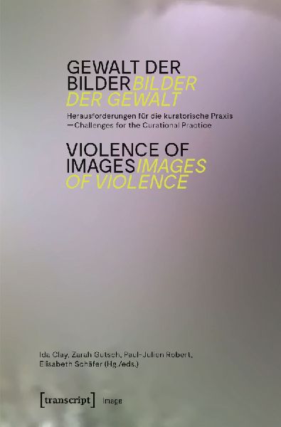 Gewalt der Bilder - Bilder der Gewalt / Violence of Images - Images of Violence