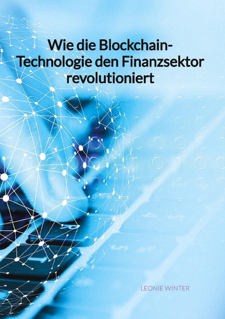 Wie die Blockchain-Technologie den Finanzsektor revolutioniert