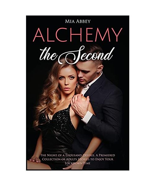 Alchemy: The Night of a Thousand Desires. A Premiered Collection of Adults Stories to Enjoy Your Lockdown Time