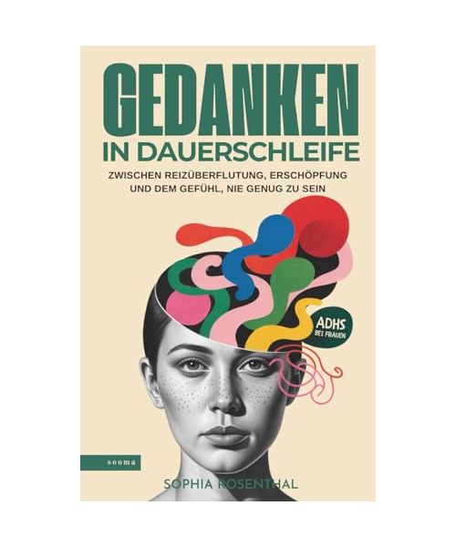 Gedanken in Dauerschleife: Zwischen Reizüberflutung, Erschöpfung und dem Gefühl, nie genug zu sein - ADHS bei Frauen