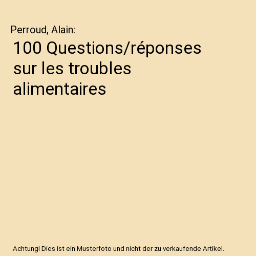 100 Questions/réponses sur les troubles alimentaires