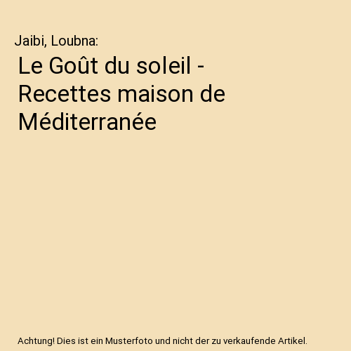 Le Goût du soleil - Recettes maison de Méditerranée