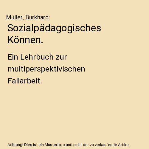 Sozialpädagogisches Können.: Ein Lehrbuch zur multiperspektivischen Fallarbeit.