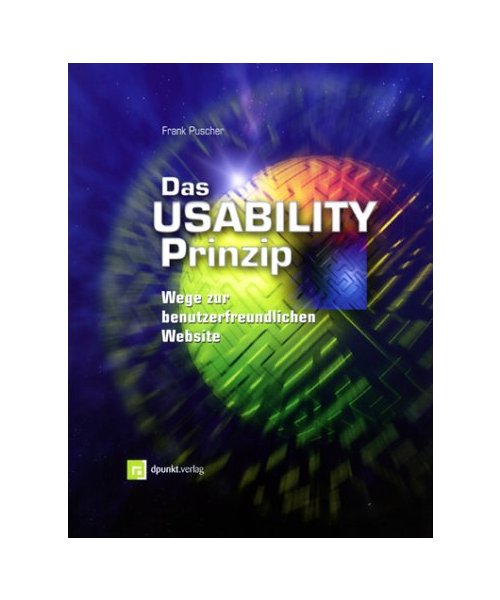 Das Usability-Prinzip - Wege zur benutzerfreundlichen Website: Wege zur benutzerfreundlichen Website