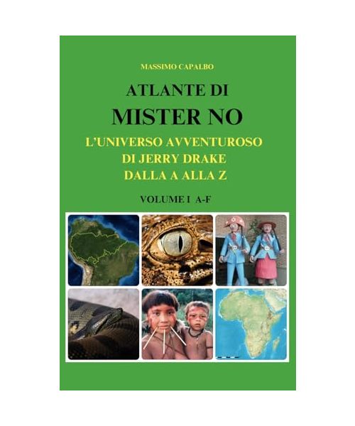 Atlante di Mister No: L'universo avventuroso di Jerry Drake dalla A alla Z - Volume I A-F