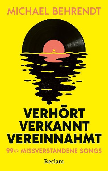 Verhört, verkannt, vereinnahmt. 99 ½ missverstandene Songs