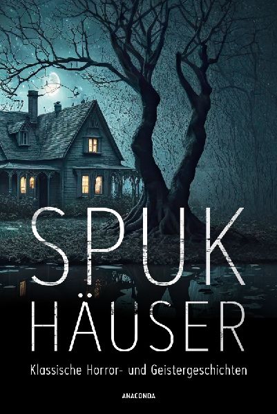 Spukhäuser. Klassische Horror- und Geistergeschichten