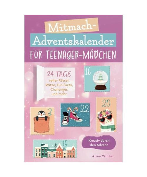 Mitmach-Adventskalender für Teenager Mädchen. Kreativ durch den Advent. 24 Tage voller Rätsel, Witze, Fun Facts, Challenges und mehr.