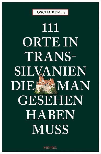 111 Orte in Transsilvanien, die man gesehen haben muss