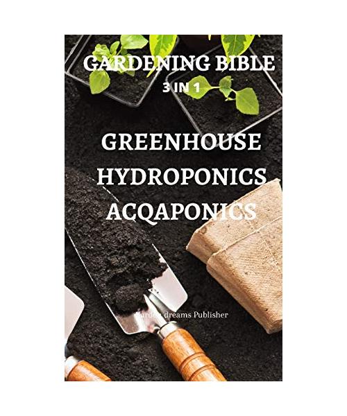 GARDENING  BIBLE  3 IN 1 GREENHOUSE HYDROPONICS ACQAPONICS