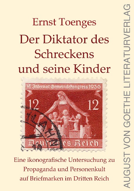 Der Diktator des Schreckens und seine Kinder: Eine ikonografische Untersuchung zu Propaganda und Personenkult auf Briefmarken im Dritten Reich