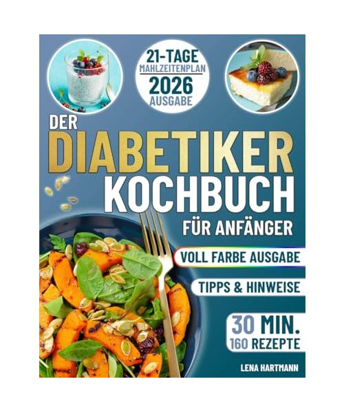Der Diabetiker-Kochbuch für Anfänger: Ausgewogener Blutzucker: Der unverzichtbare Leitfaden für zucker- und kohlenhydratarme Rezepte mit einem 21-Tage-Mahlzeitenplan für Energie und Gesundheit