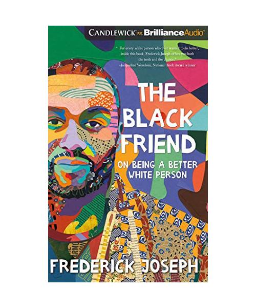 The Black Friend: On Being a Better White Person