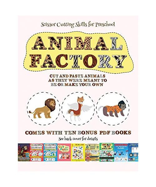 Scissor Cutting Skills for Preschool (Animal Factory - Cut and Paste): This book comes with a collection of downloadable PDF books that will help your
