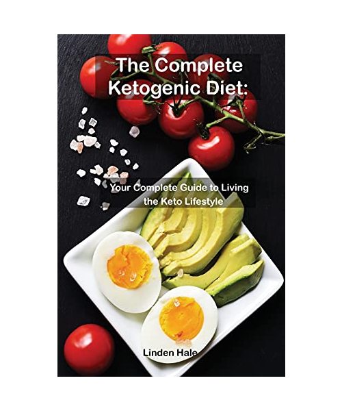 The Complete Ketogenic Diet: The Simple, Easy Way To Start The Ketogenic Diet