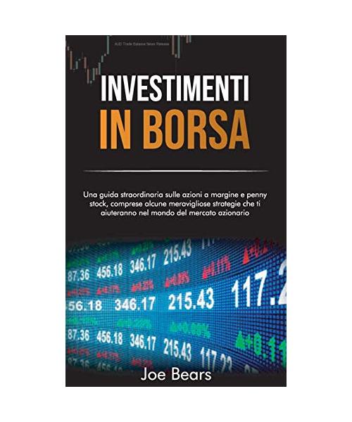 Investimenti in Borsa: Una guida straordinaria sulle azioni a margine e penny stock, comprese alcune meravigliose strategie che ti aiuteranno