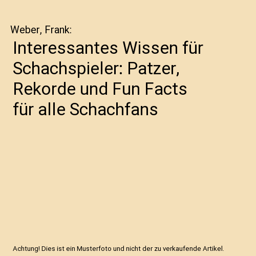 Interessantes Wissen für Schachspieler: Patzer, Rekorde und Fun Facts für alle Schachfans