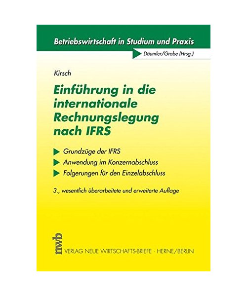 Einführung in die internationale Rechnungslegung nach IFRS: Grundzüge der IFRS. Anwendung im Konzernabschluss. Folgerungen für den Einzelabschluss