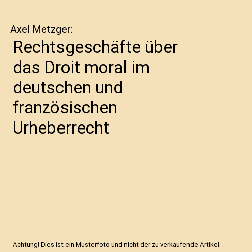 Rechtsgeschäfte über das Droit moral im deutschen und französischen Urheberrecht
