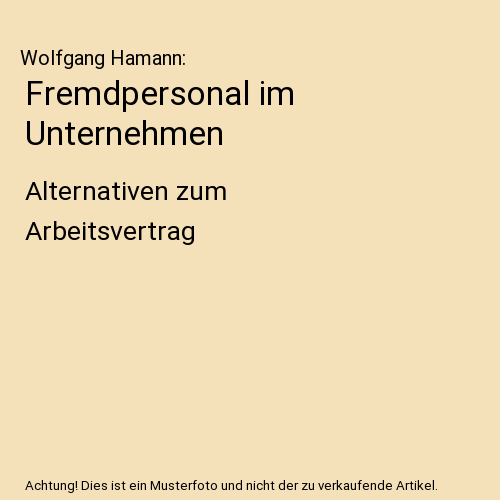 Fremdpersonal im Unternehmen: Alternativen zum Arbeitsvertrag