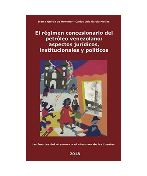 El régimen concesionario del petróleo venezolano: aspectos jurídicos, institucionales y políticos: Las fuentes del «tesoro» y el «tesoro» de las fuentes