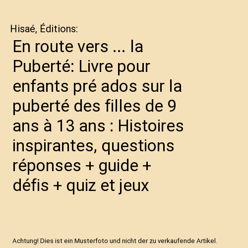 En route vers ... la Puberté: Livre pour enfants pré ados sur la puberté des filles de 9 ans à 13 ans : Histoires inspirantes, questions réponses + guide + défis + quiz et jeux