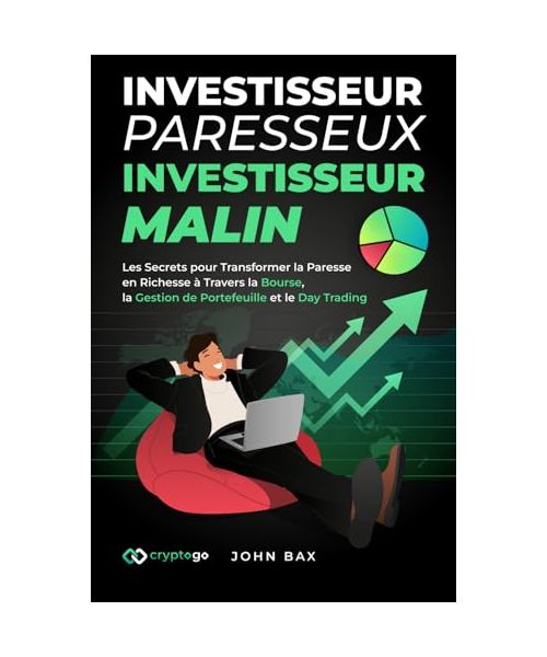 Investisseur Paresseux, Investisseur Malin: Les Secrets pour Transformer la Paresse en Richesse à Travers la Bourse, la Gestion de Portefeuille et le Day Trading