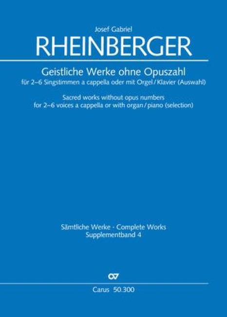 Geistliche Werke ohne Opuszahl für 2-6 Singstimmen a cappella oder mit Orgel/Klavier (Auswahl): Supplementband 4 der Rheinberger-Gesamtausgabe