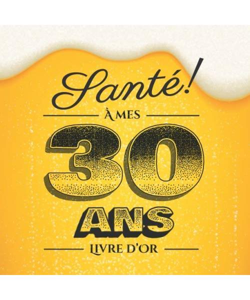 Santé - À mes 30 ans - Livre d'Or: Idée cadeau original pour la célébration du 30ème anniversaire - 30 ans - Cadeaux pour homme & déco bière ... pour les félicitations et photos des invités