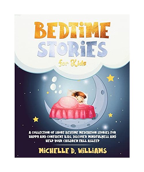 Bedtime Stories for kids: a Collection: Short Bedtime Meditation Stories for Happy and Confident Kids. Discover Mindfulness and Help your Children Fall Asleep and Relax