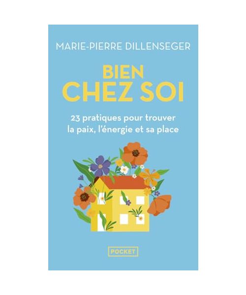Bien chez soi: 23 pratiques pour trouver la paix, l'énergie et sa place