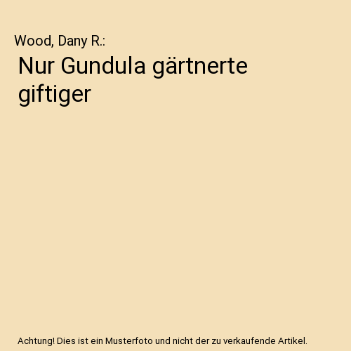Nur Gundula gärtnerte giftiger