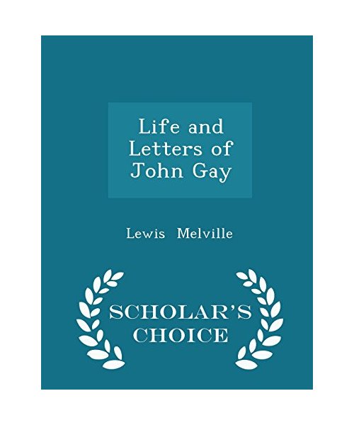 Life and Letters of John Gay - Scholar's Choice Edition