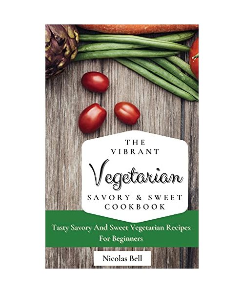 The Vibrant Vegetarian Savory & Sweet Cookbook