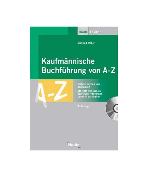 Kaufmännische Buchführung von A - Z.: Richtig buchen und bilanzieren. Zusammenhänge zwischen Buchungen und Bilanz. Gewinn- und Verlustrechnung.