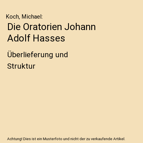 Die Oratorien Johann Adolf Hasses: Überlieferung und Struktur