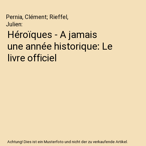 Héroïques - A jamais une année historique: Le livre officiel