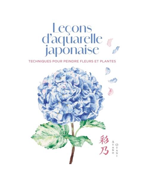 Leçons d'aquarelle japonaise - Techniques pour peindre fleurs et plantes: Techniques pour peindre les fleurs et les plantes