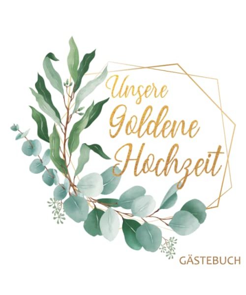 Unsere Goldene Hochzeit - Gästebuch: Zum. 50 Hochzeitstag. Ideal zum 50. Hochzeitstag. Perfekt für geschrieben Glückwünsche und Widmungen. Geschenk für das Ehepaar
