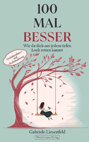 100 Mal besser. Wie du dich aus jedem tiefen Loch retten kannst