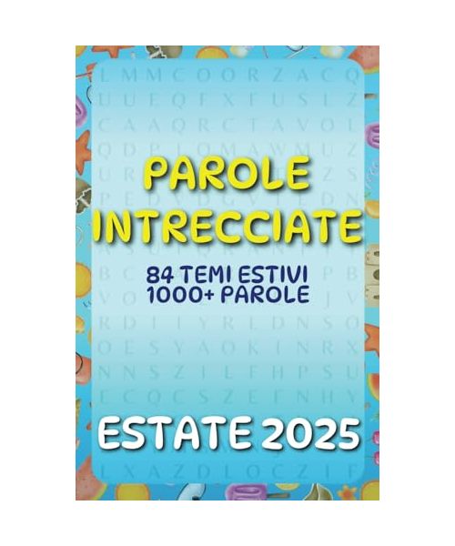 Parole Intrecciate Estate 2025: 84 Puzzle, 84 Temi estivi, 1000+ Parole a tema attività estive in mare, in montagna e in città, momenti di gioia | Regalo perfetto per adulti, ragazzi e anziani |