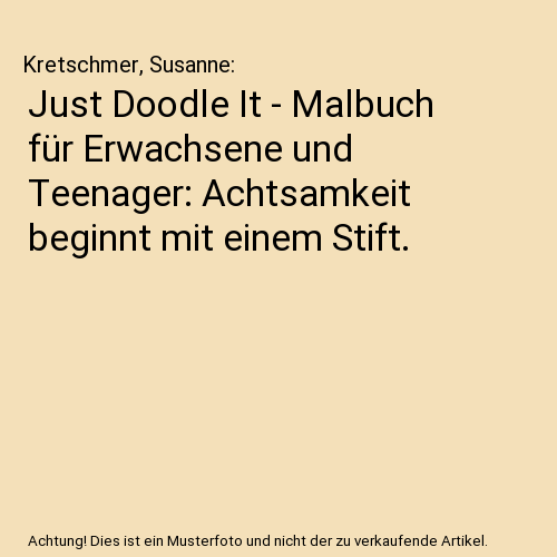 Just Doodle It - Malbuch für Erwachsene und Teenager: Achtsamkeit beginnt mit einem Stift.