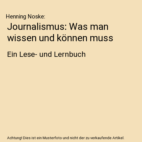 Journalismus: Was man wissen und können muss