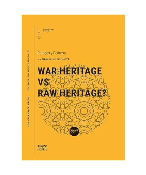 War Heritage Vs Raw Heritage? (Syria – The Making Of The Future, Band 19)