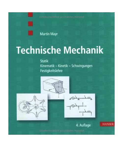 Technische Mechanik.: Statik, Kinematik, Kinetik, Schwingungen, Festigkeitslehre.