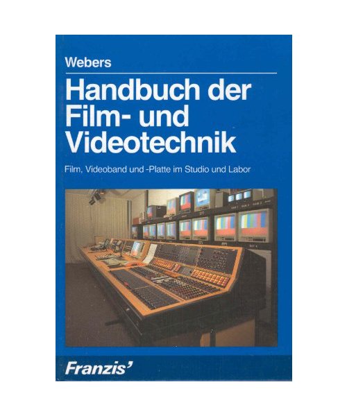 Handbuch der Film- und Videotechnik: Film, Videoband und -Platte im Studio und Labor
