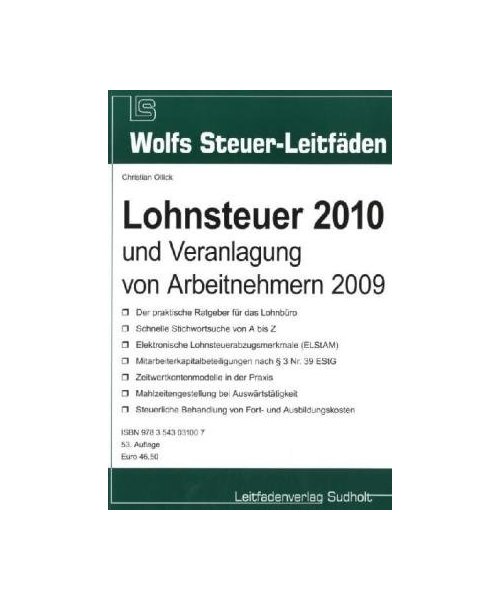 Lohnsteuer 2010 und Veranlagung von Arbeitnehmern 2009: Der praktische Ratgeber für das Lohnbüro - Schnelle Stichwortsuche von A bis Z - Elektronische Lohnsteuerabzugsmerkmale (ELStAM) - Mitarbeiterkapitalbeteiligungen nach § 3 Nr. 39 EStG - Zeitwert...