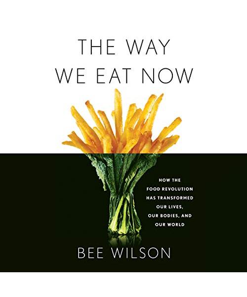The Way We Eat Now: How the Food Revolution Has Transformed Our Lives, Our Bodies, and Our World