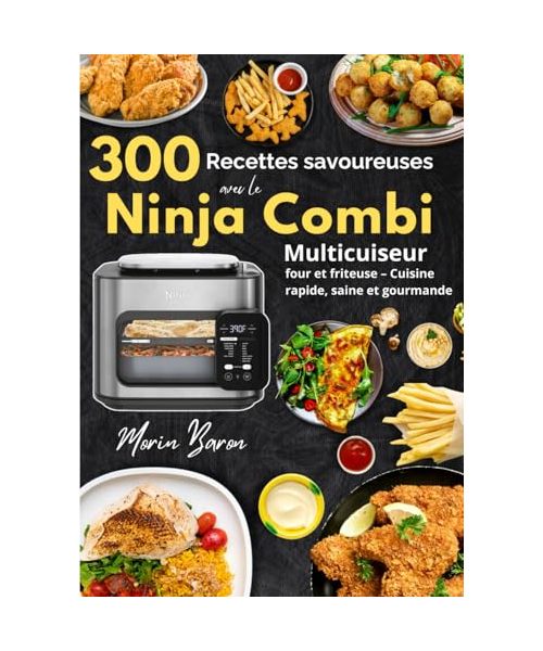 300 recettes savoureuses avec le Ninja Combi Multicuiseur, four et friteuse – Cuisine rapide, saine et gourmande