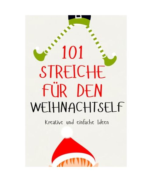 101 Streiche für den Weihnachtself: kreative und einfache Ideen
